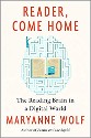 Wolf - Reader, Come Home: the reading brain in a digital world - image of a brain as a maze with a book at the center and a person standing at the entrance of the maze holding a book