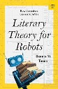 David Yi Tenen - Literary Theory for Robots: How computers learned to write - title on white background, yellow border, with translucent grey schematic math and an image of a robot carrying a stack of books 